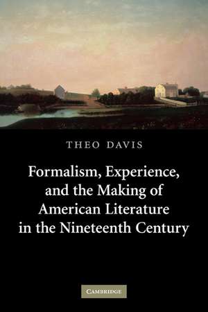 Formalism, Experience, and the Making of American Literature in the Nineteenth Century de Theo Davis