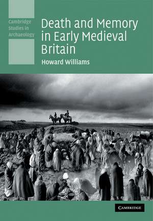 Death and Memory in Early Medieval Britain de Howard Williams