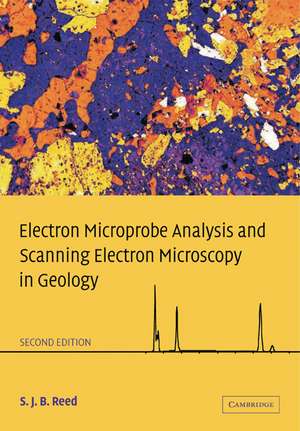 Electron Microprobe Analysis and Scanning Electron Microscopy in Geology de S. J. B. Reed