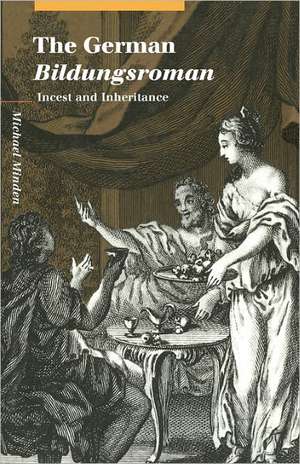 The German Bildungsroman: Incest and Inheritance de Michael Minden