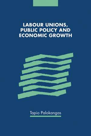 Labour Unions, Public Policy and Economic Growth de Tapio Palokangas