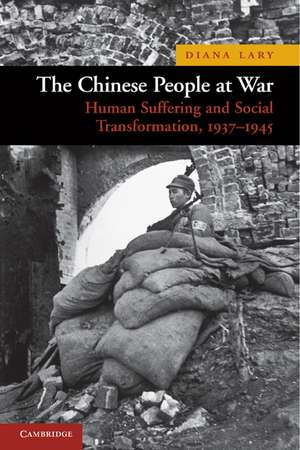 The Chinese People at War: Human Suffering and Social Transformation, 1937–1945 de Diana Lary