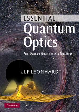 Essential Quantum Optics: From Quantum Measurements to Black Holes de Ulf Leonhardt