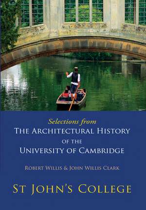 Selections from The Architectural History of the University of Cambridge: St Johns College de Robert Willis