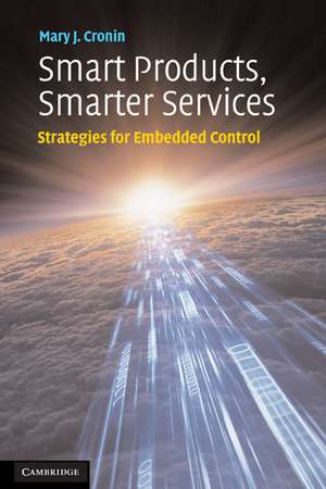 Smart Products, Smarter Services: Strategies for Embedded Control de Mary J. Cronin