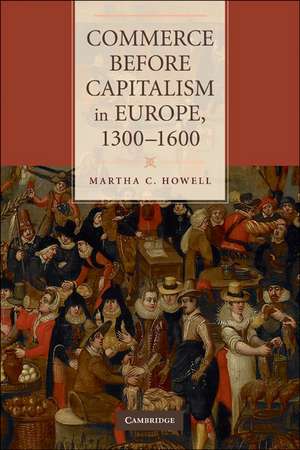 Commerce before Capitalism in Europe, 1300–1600 de Martha C. Howell