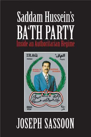 Saddam Hussein's Ba'th Party: Inside an Authoritarian Regime de Joseph Sassoon