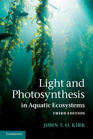 Light and Photosynthesis in Aquatic Ecosystems de John T. O. Kirk