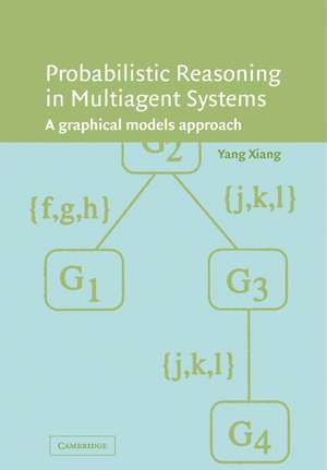 Probabilistic Reasoning in Multiagent Systems: A Graphical Models Approach de Yang Xiang