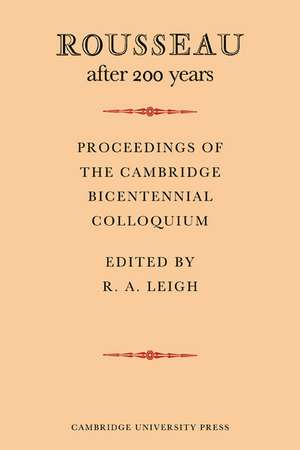 Rousseau after 200 Years: Proceedings of the Cambridge Bicentennial Colloquium de R. A. Leigh