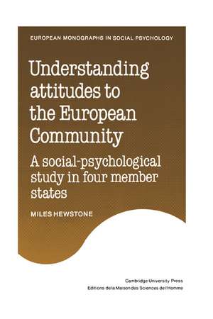 Understanding Attitudes to the European Community: A Social-Psychological Study in Four Member States de Miles Hewstone