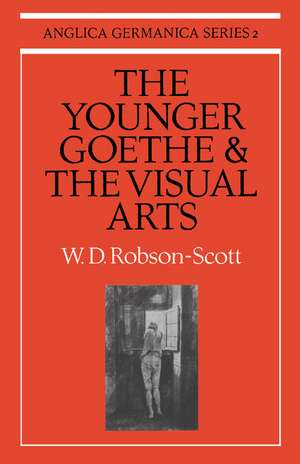 The Younger Goethe and the Visual Arts de W. D. Robson-Scott