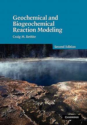 Geochemical and Biogeochemical Reaction Modeling de Craig M. Bethke