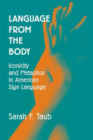 Language from the Body: Iconicity and Metaphor in American Sign Language de Sarah F. Taub