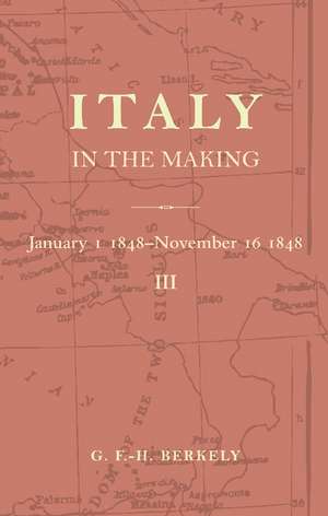 Italy in the Making January 1st 1848 to November 16th 1848 de G. F. -H Berkeley