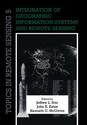 Integration of Geographic Information Systems and Remote Sensing de Jeffrey L. Star