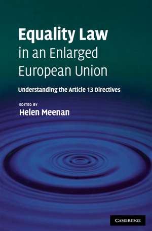 Equality Law in an Enlarged European Union: Understanding the Article 13 Directives de Helen Meenan