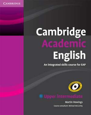 Cambridge Academic English B2 Upper Intermediate Student's Book: An Integrated Skills Course for EAP de Martin Hewings