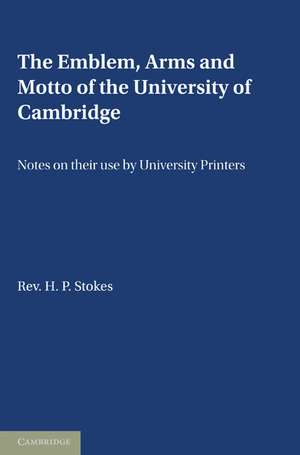 The Emblem, the Arms and the Motto of the University of Cambridge: Notes on their Use by University Printers de H. P. Stokes