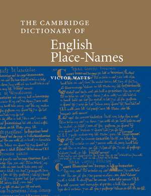 The Cambridge Dictionary of English Place-Names: Based on the Collections of the English Place-Name Society de Victor Watts