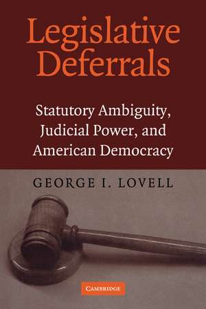 Legislative Deferrals: Statutory Ambiguity, Judicial Power, and American Democracy de George I. Lovell