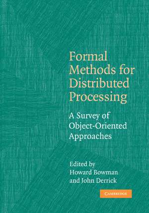 Formal Methods for Distributed Processing: A Survey of Object-Oriented Approaches de Howard Bowman