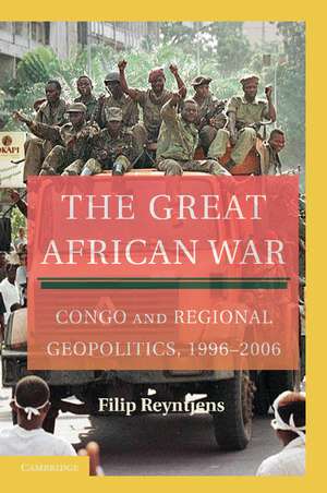 The Great African War: Congo and Regional Geopolitics, 1996–2006 de Filip Reyntjens