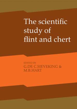 The Scientific Study of Flint and Chert: Proceedings of the Fourth International Flint Symposium Held at Brighton Polytechnic 10–15 April 1983 de G. de G. Sieveking