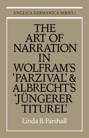 The Art of Narration in Wolfram's Parzival and Albrecht's Jüngerer Titurel de Linda B. Parshall