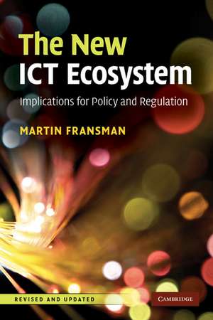 The New ICT Ecosystem: Implications for Policy and Regulation de Martin Fransman