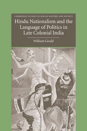 Hindu Nationalism and the Language of Politics in Late Colonial India de William Gould