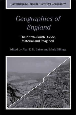 Geographies of England: The North-South Divide, Material and Imagined de Alan R. H. Baker