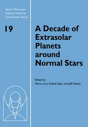 A Decade of Extrasolar Planets around Normal Stars: Proceedings of the Space Telescope Science Institute Symposium, held in Baltimore, Maryland May 2–5, 2005 de Mario Livio