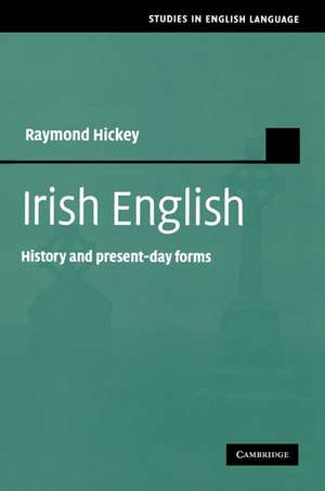 Irish English: History and Present-Day Forms de Raymond Hickey