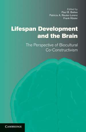 Lifespan Development and the Brain: The Perspective of Biocultural Co-Constructivism de Paul B. Baltes