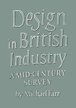 Design in British Industry: A Mid-Century Survey de Michael Farr