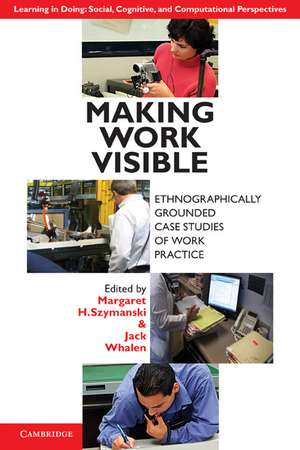 Making Work Visible: Ethnographically Grounded Case Studies of Work Practice de Margaret H. Szymanski