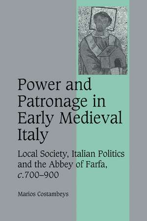 Power and Patronage in Early Medieval Italy: Local Society, Italian Politics and the Abbey of Farfa, c.700–900 de Marios Costambeys