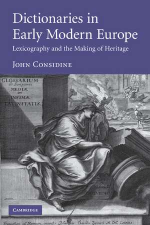 Dictionaries in Early Modern Europe: Lexicography and the Making of Heritage de John Considine