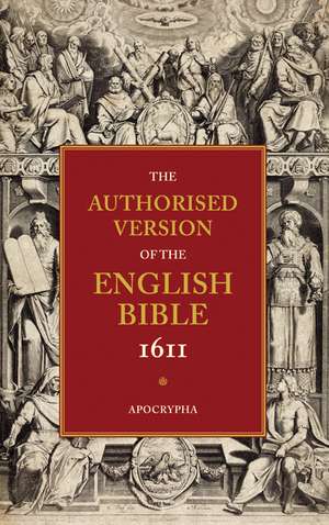 Authorised Version of the English Bible, 1611: Volume 4, Apocrypha