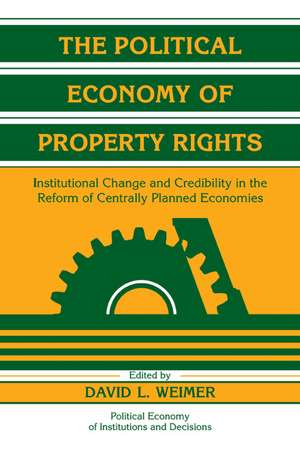 The Political Economy of Property Rights: Institutional Change and Credibility in the Reform of Centrally Planned Economies de David L. Weimer