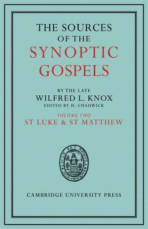 The Sources of the Synoptic Gospels: Volume 2, St Luke and St Matthew de Wilfred L. Knox