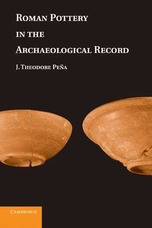 Roman Pottery in the Archaeological Record de J. Theodore Peña