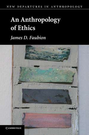 An Anthropology of Ethics de James D. Faubion