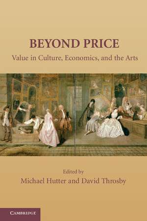 Beyond Price: Value in Culture, Economics, and the Arts de Michael Hutter