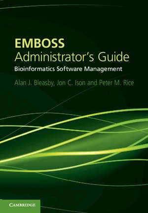 EMBOSS Administrator's Guide: Bioinformatics Software Management de Alan J. Bleasby