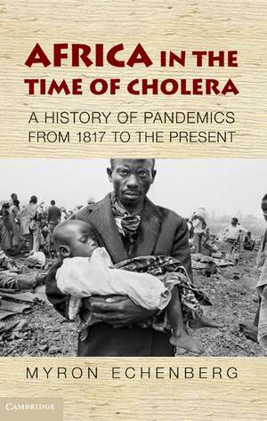 Africa in the Time of Cholera: A History of Pandemics from 1817 to the Present de Myron Echenberg