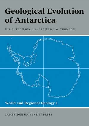 Geological Evolution of Antarctica de Michael Robert Alexander Thomson