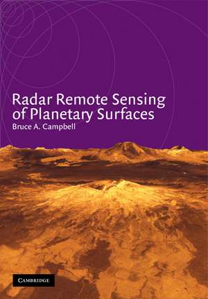 Radar Remote Sensing of Planetary Surfaces de Bruce A. Campbell