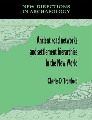 Ancient Road Networks and Settlement Hierarchies in the New World de Charles D. Trombold